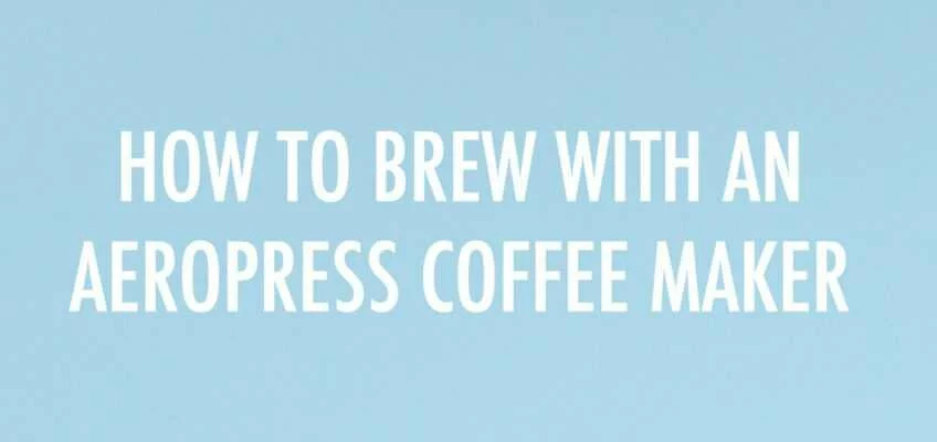 How To Brew With An AeroPress Coffee Maker