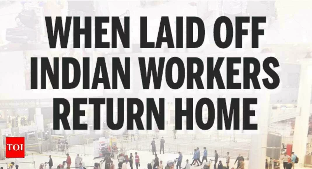 When laid off Indian workers return home - Times of India