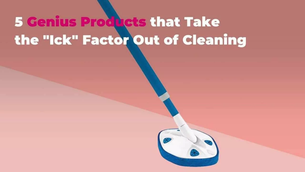 5 Genius Products that Take the "Ick" Factor Out of Cleaning