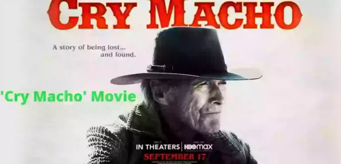 ‘Cry Macho’ Movie: Cast, Crew, Trailer, Release Date & More
